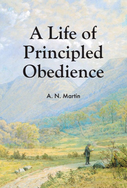 Cover of A Life of Principled Obedience by Albert N. Martin