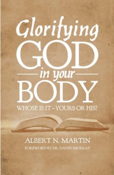 Cover of Glorifying God in Your Body: Whose Is It - Yours or His? by Albert N. Martin