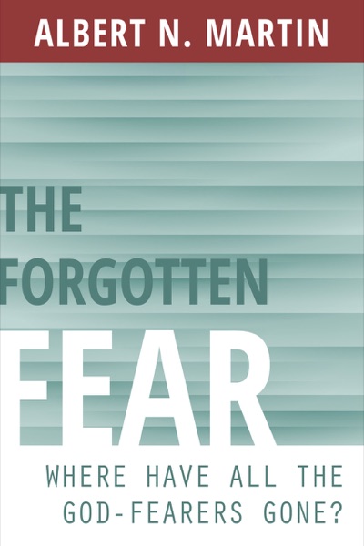 Cover of The Forgotten Fear: Where Have All the God-Fearers Gone? by Albert N. Martin
