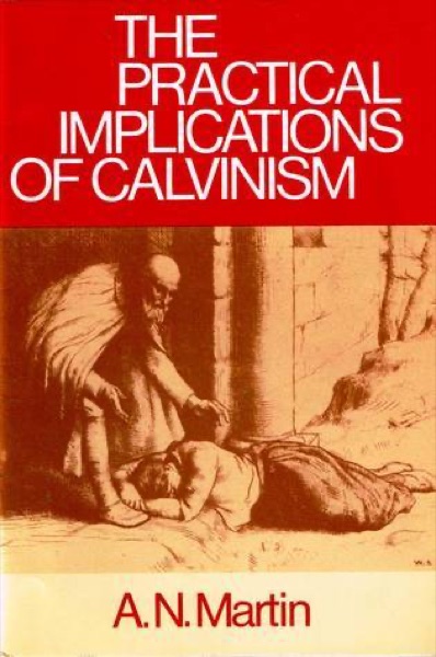 Cover of The Practical Implications of Calvinism by Albert N. Martin